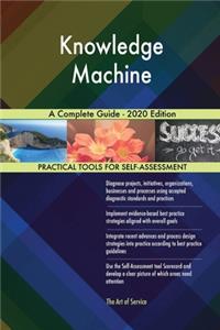 Knowledge Machine A Complete Guide - 2020 Edition