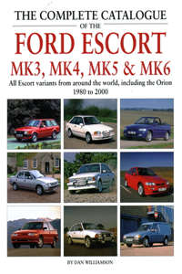 The Complete Catalogue of the Ford Escort Mk 3, Mk 4, Mk 5 & Mk 6