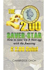 The ï¿½2.00 Saver-Star: How to Save Up a Nest-Egg with the Amazing ï¿½2.00 Coin!: How to Save Up a Nest-Egg with the Amazing ï¿½2.00 Coin!