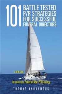 101 Battle Tested P/R Strategies for Successful Funeral Directors
