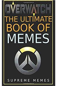 Overwatch: The Ultimate Book of Memes