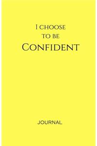 I Choose to Be Confident Journal: Yellow, Lined Journal & Notebook, Small