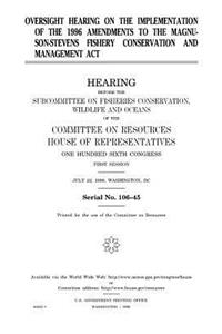 Oversight hearing on the implementation of the 1996 the Magnuson-Stevens Fishery Conservation and Management Act