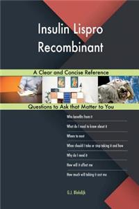 Insulin Lispro Recombinant; A Clear and Concise Reference
