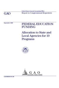 Federal Education Funding: Allocation to State and Local Agencies for 10 Programs