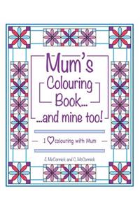 Mum's Colouring Book...and Mine Too!: I Love Colouring with Mum