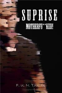 Suprise Motherf**ker!