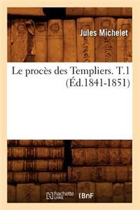 Le Procès Des Templiers. T.1 (Éd.1841-1851)