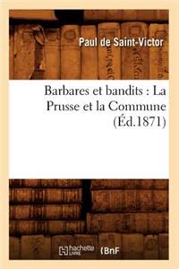 Barbares Et Bandits: La Prusse Et La Commune (Éd.1871)