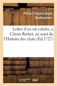 Lettre d'Un Rat Calotin, a Citron Barbet, Au Sujet de l'Histoire Des Chats