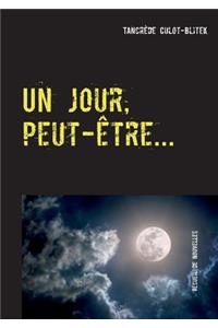 jour, peut-être...
