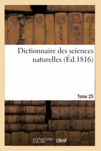 Dictionnaire Des Sciences Naturelles. Tome 25. Laa-Leo