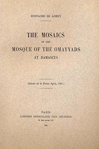 The Mosaics of the Mosque of the Omayyads at Damascus