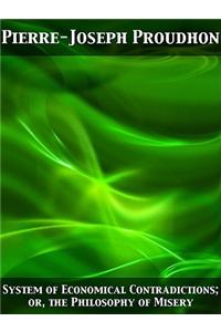 System of Economical Contradictions; Or, the Philosophy of Misery