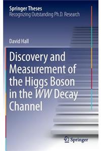 Discovery and Measurement of the Higgs Boson in the WW Decay Channel
