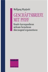 Geschäftsbriefe Mit Pfiff: Kreativ Korrespondieren Wirksam Formulieren Überzeugend Argumentieren