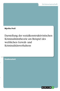 Darstellung der sozialkonstruktivistischen Kriminalitätstheorie am Beispiel des weiblichen Gewalt- und Kriminalitätsverhaltens