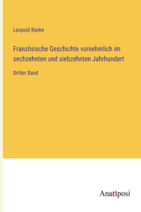 Französische Geschichte vornehmlich im sechzehnten und siebzehnten Jahrhundert