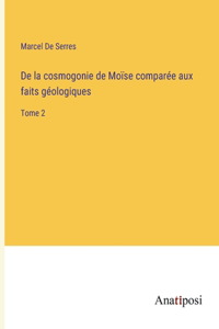 De la cosmogonie de Moïse comparée aux faits géologiques