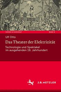 Das Theater Der Elektrizität: Technologie Und Spektakel Im Ausgehenden 19. Jahrhundert