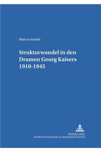 Strukturwandel in Den Dramen Georg Kaisers 1910-1945