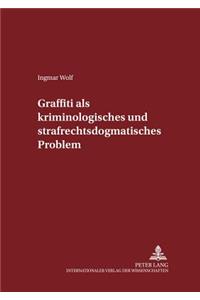 Graffiti Als Kriminologisches Und Strafrechtsdogmatisches Problem