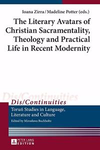 Literary Avatars of Christian Sacramentality, Theology and Practical Life in Recent Modernity