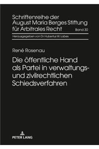 Die oeffentliche Hand als Partei in verwaltungs- und zivilrechtlichen Schiedsverfahren