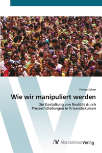 Wie wir manipuliert werden