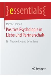 Positive Psychologie in Liebe Und Partnerschaft: Für Neugierige Und Betroffene