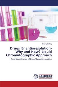 Drugs' Enantioresolution-Why and How?-Liquid Chromatographic Approach