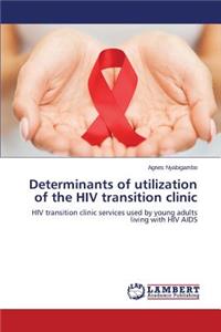 Determinants of utilization of the HIV transition clinic