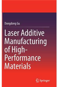 Laser Additive Manufacturing of High-Performance Materials