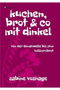 kuchen, brot und co mit dinkel