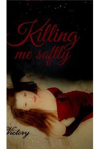 Killing me softly
