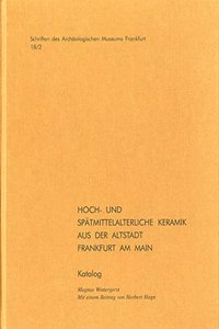 Hoch- Und Spatmittelalterliche Keramik Aus Der Altstadt Frankfurt Am Main