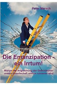 Emanzipation - ein Irrtum!