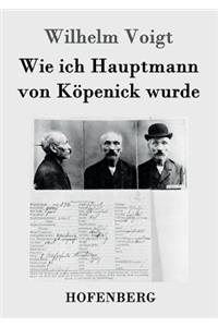 Wie ich Hauptmann von Köpenick wurde