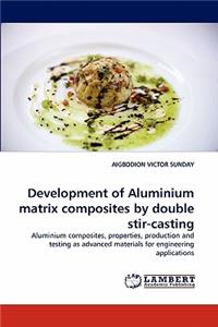 Development of Aluminium matrix composites by double stir-casting
