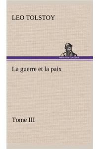 guerre et la paix, Tome III