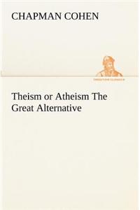 Theism or Atheism The Great Alternative