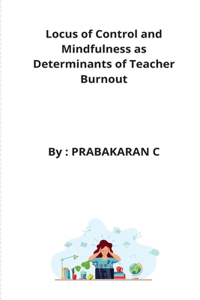 Locus of Control and Mindfulness as Determinants of Teacher Burnout
