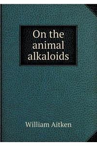 On the Animal Alkaloids