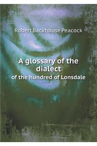 A Glossary of the Dialect of the Hundred of Lonsdale