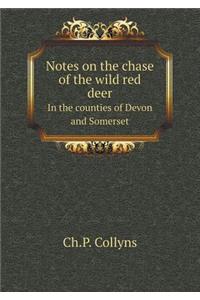 Notes on the Chase of the Wild Red Deer in the Counties of Devon and Somerset