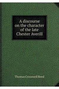 A Discourse on the Character of the Late Chester Averill