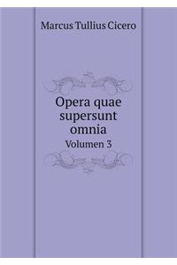 Opera Quae Supersunt Omnia Volumen 3