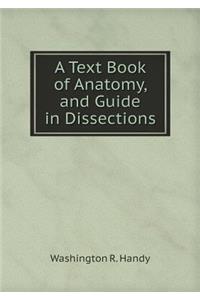 A Text Book of Anatomy, and Guide in Dissections