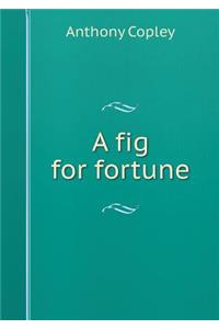 A Fig for Fortune