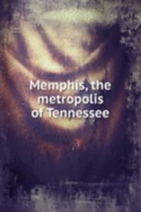 Memphis, the metropolis of Tennessee